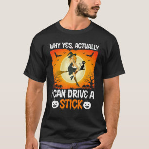 T-shirt Pourquoi Oui En Fait Je Peux Conduire Un Bâton Drô