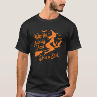 T-shirt Pourquoi oui en fait je peux conduire un bâton drô