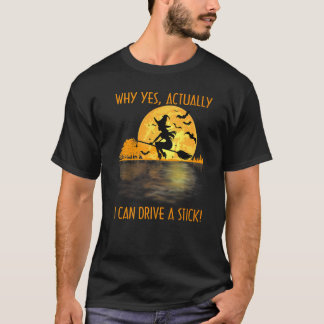T-shirt Pourquoi Oui En Fait Je Peux Conduire Un Halloween