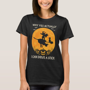 T-shirt Pourquoi Oui En Fait Je Peux Conduire Un Stick Cau