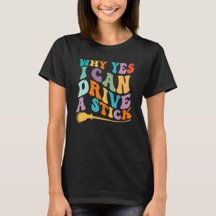 T-shirt Pourquoi Oui, Je Peux Conduire Un Bâton ! Cauldron