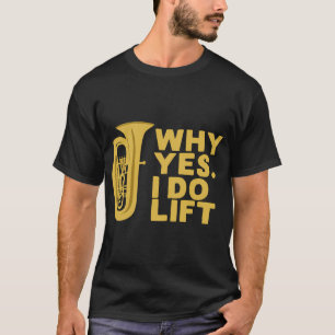 T-shirt Pourquoi Oui Je Soulève Joueur De Tuba