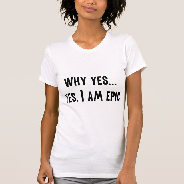 T-shirt Pourquoi... Oui, Je Suis Épic (Devant)