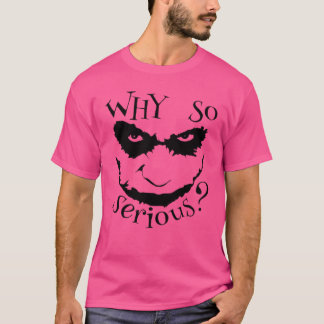 T-shirt Pourquoi si sérieux