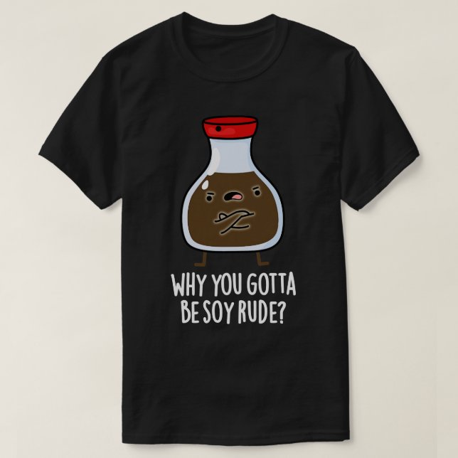 T-shirt Pourquoi Tu Dois Être Soy Rude Cute Soy Sauce Pun (Design devant)