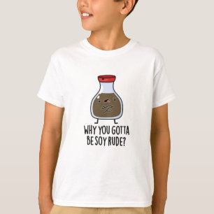 T-shirt Pourquoi Tu Dois Être Soy Rude Funny Soy Sauce Pun