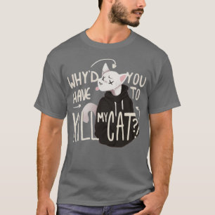 T-shirt Pourquoi tu dois tuer mon chat Lovejoy