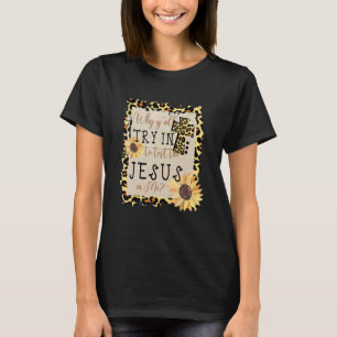 T-shirt Pourquoi Tu Essaies De Tester Le Jésus En Moi Leop