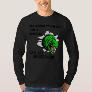 T-shirt Pourquoi tu ne devrais jamais combattre un dinosau