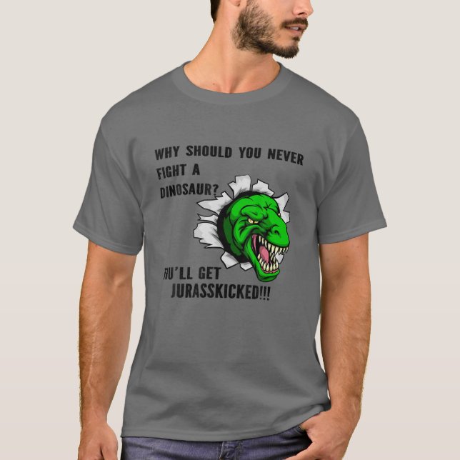 T-shirt Pourquoi tu ne devrais jamais combattre un dinosau (Devant)