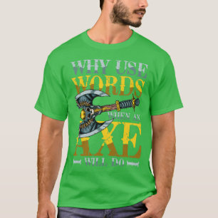 T-shirt Pourquoi Utiliser Des Mots Quand Un Ax Fait 1