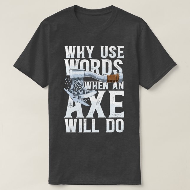 T-shirt Pourquoi Utiliser Des Mots Quand Un Ax Fera Un TSh (Design devant)