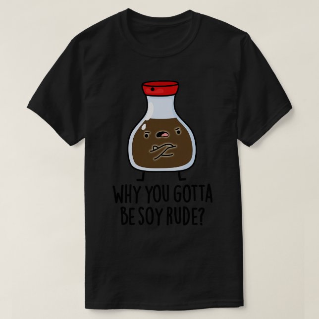 T-shirt Pourquoi Vous Devez Être Soy Rude Cute Soy Sauce P (Design devant)