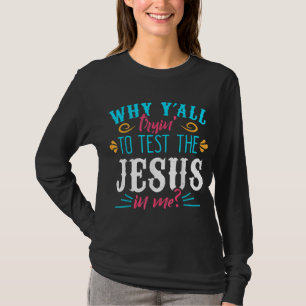 T-shirt Pourquoi vous essayez tous de tester Jésus en moi