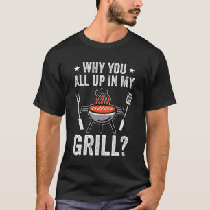 T-shirt Pourquoi Vous Tous Dans Mon Grill Drôle Barbecue B