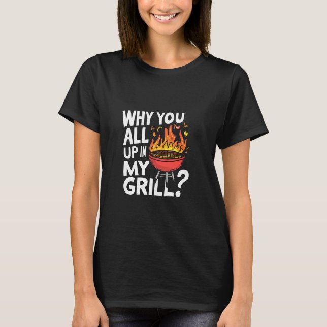 T-shirt Pourquoi vous tous dans mon Grill Funny BBBQ Tee (Devant)