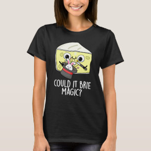 T-shirt Pourrait-il être de la magie au fromage de Brie ?