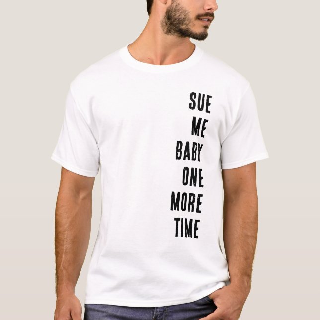 T-shirt Poursuis-Moi Bébé Encore Une Fois (Devant)