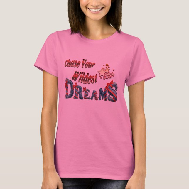 T-shirt Poursuivez vos rêves les plus fous (Devant)