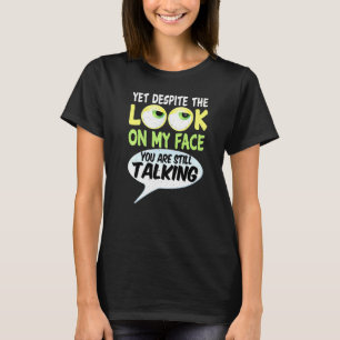 T-shirt Pourtant, Malgré Le Regard Sur Mon Visage, Vous Êt
