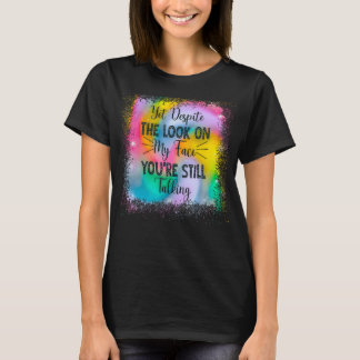 T-shirt Pourtant, malgré le regard sur mon visage, vous êt