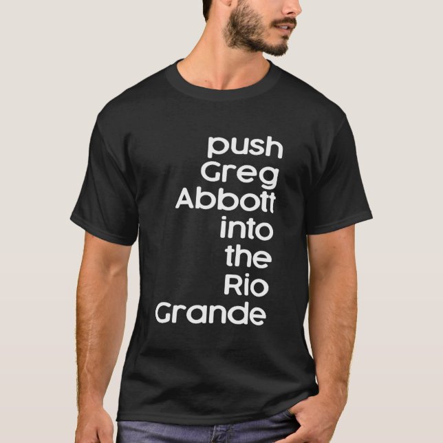 T-shirt Poussez Greg Abbott Dans Le Rio Grande (Devant)