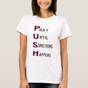 T-shirt POUSSEZ prient jusqu'à ce que quelque chose se
