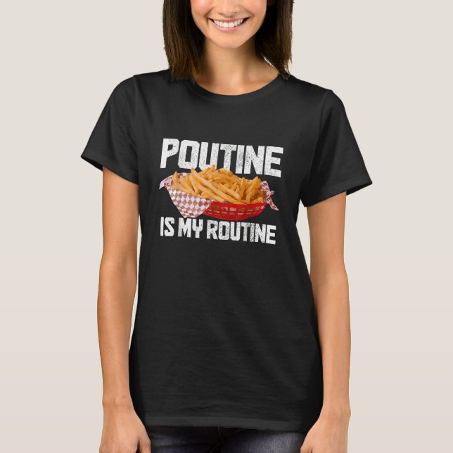 T-shirt Poutine Est Ma Routine Nourriture Canadienne Fiert (Devant)
