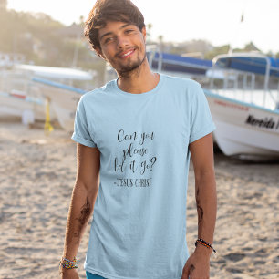 T-shirt Pouvez-Vous S'il Vous Plaît Lâcher Jésus-Christ Bl