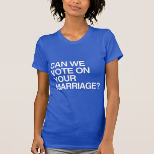 T-shirt POUVONS-NOUS VOTER POUR VOTRE MARIAGE.png