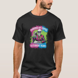 T-shirt Powered By Coffee Student Tears Skeleton Teacher C