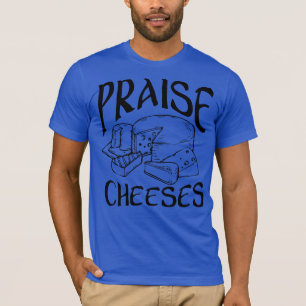 T-shirt Praise Cheeses