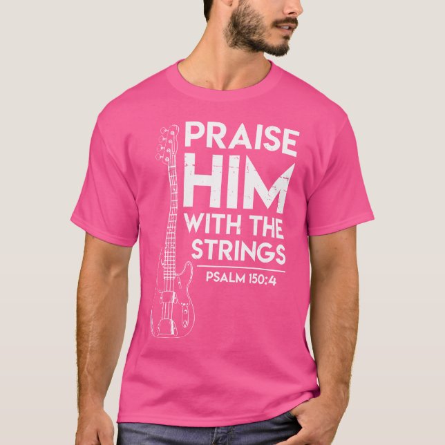 T-shirt Praise Him - Christian Worship - Bass Guitar Playe (Devant)