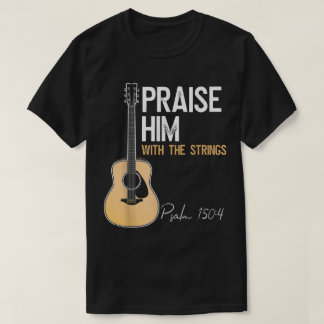 T-shirt Praise Him Guitar Psalm 150:4 Worship Tee