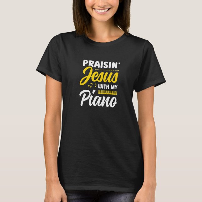 T-shirt Praisin' Jesus With My Piano Player Christian Beli (Devant)