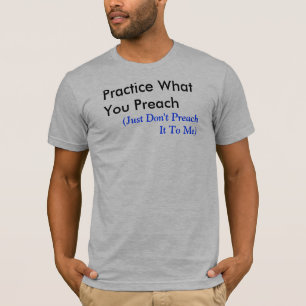 T-shirt Pratique ce que vous prêchez