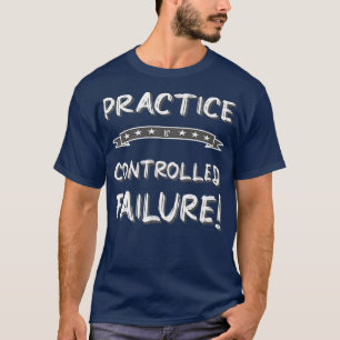 T-shirt PRATIQUE EST CONTRÔLÉ ÉCHEC ÉTABLIR Motivation