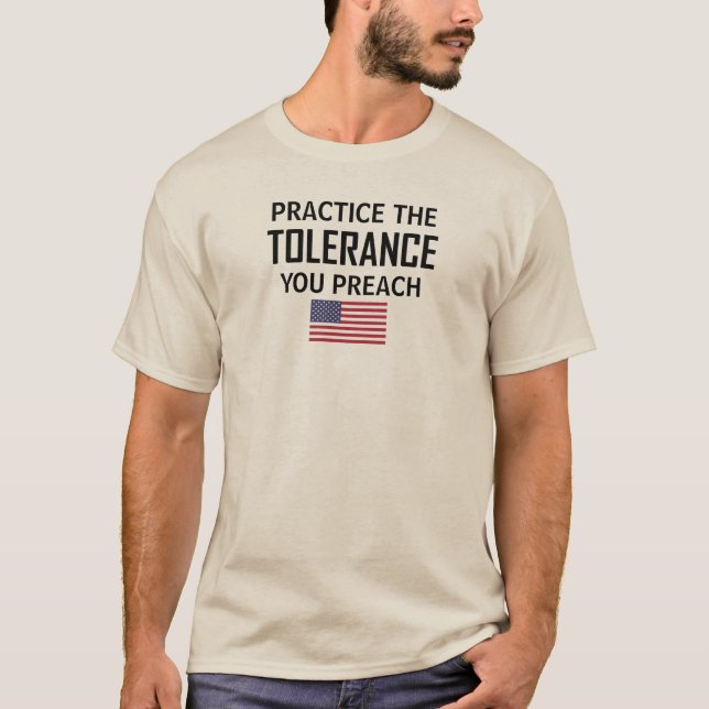 T-shirt Pratiquez La Tolérance Que Vous Prêchez (Devant)