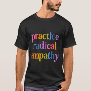 T-shirt Pratiquez radicalement l'empathie anti-Trump libér