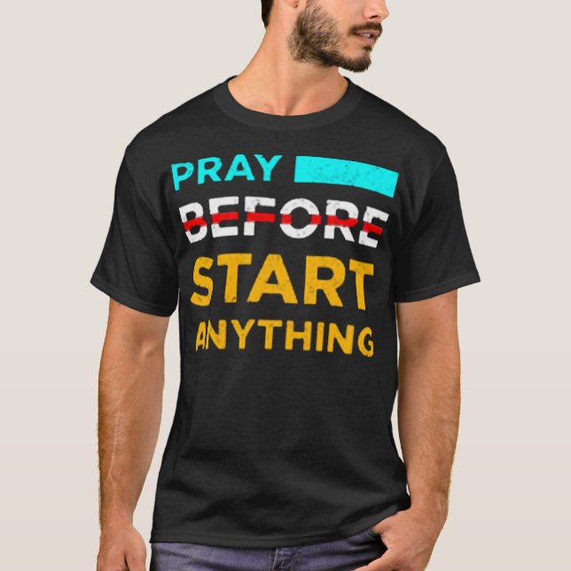 T-shirt Pray before start anything (Devant)