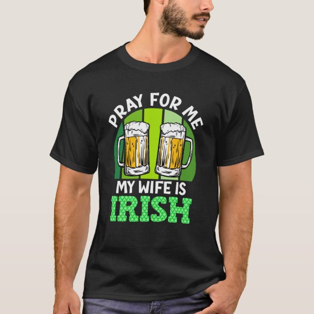 T-shirt Pray for me my wife is Irish St Patrick's Day (Devant)
