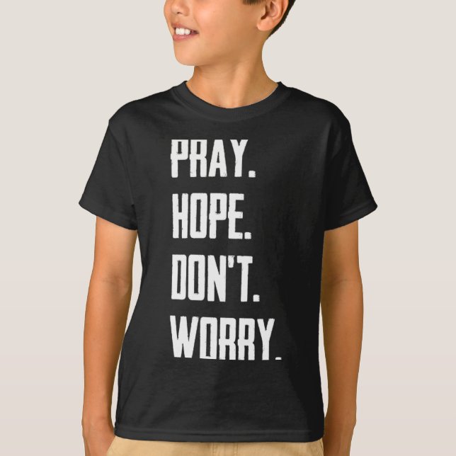 T-shirt Pray Hope Dont Worry Christianity Prayer  (Devant)