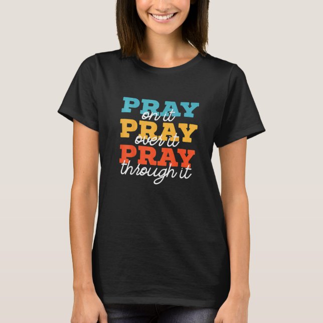 T-shirt Pray On It Pray Over It Pray Through It Christian  (Devant)