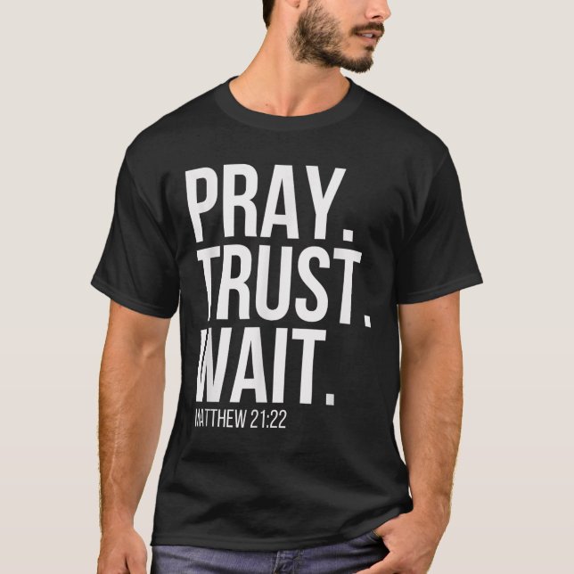 T-shirt Pray. Trust. Wait. Christian Religious Verse Matth (Devant)