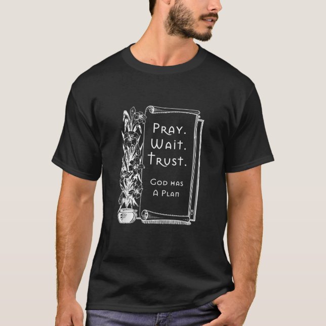 T-shirt Pray Wait Trust Dieu a un plan (Devant)