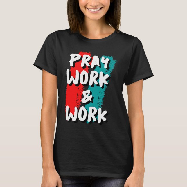 T-shirt Pray Work and Work (Devant)