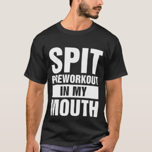 T-shirt Pré-entraînement de cracher dans ma bouche