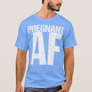 T-shirt Pregnant Af