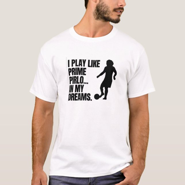T-shirt Premier Pirlo Dreams Teams - Funny Football Meme S (Devant)