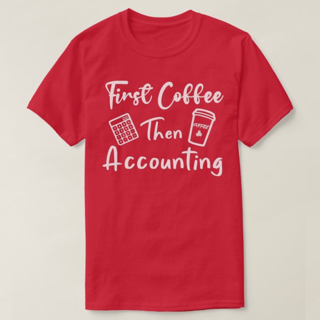 T-shirt Première café puis comptabilité drôle idée cadeau  (Design devant)